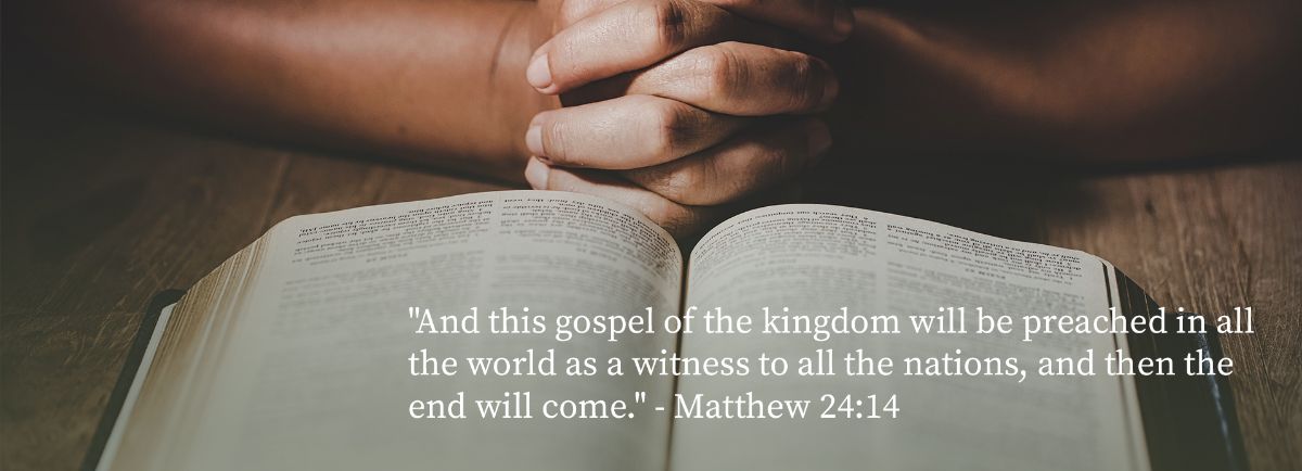 And this gospel of the kingdom will be preached in all the world as a witness to all the nations, and then the end will come. - Matthew 24:14